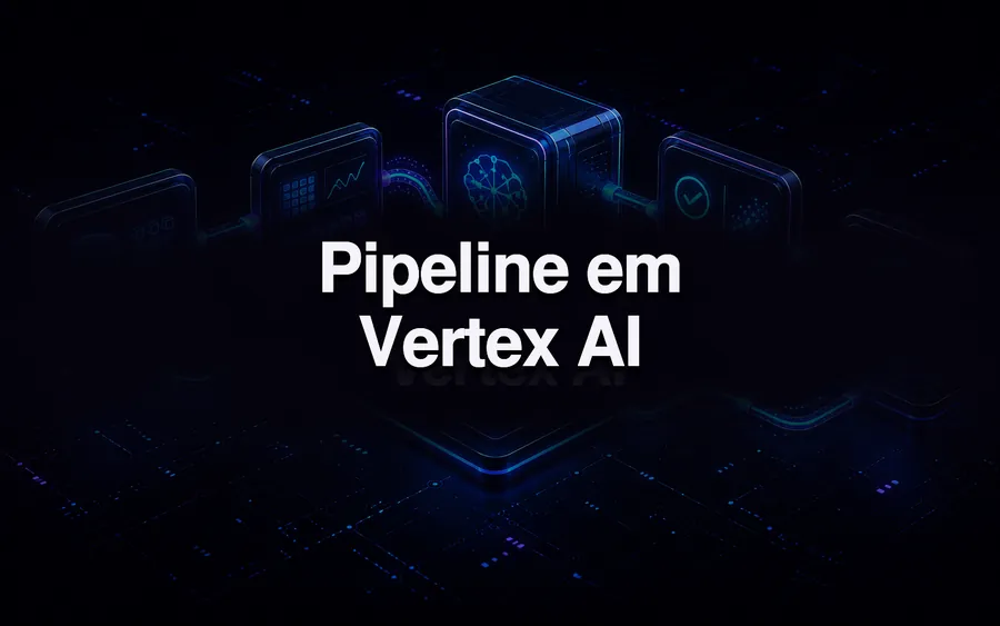 Pipeline em Vertex AI